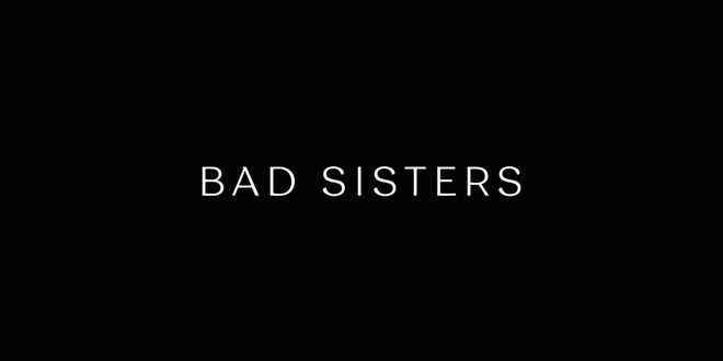 IMAGE: Bad Sisters (2022) Season 1 Episode 1 main title card